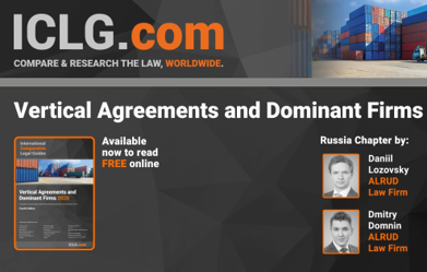 ALRUD experts contributed Russia chapter to the fourth edition of ICLG Vertical Agreements and Dominant Firms 2020