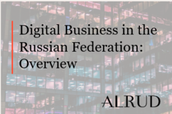 Experts of ALRUD Law Firm have prepared a Q&A guide to digital business in Russian Federation for the Thomson Reuters Practical Law
