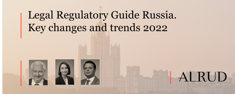 Legal Regulatory Guide Russia. Key changes and trends 2022